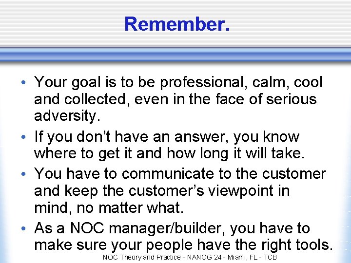 Remember. • Your goal is to be professional, calm, cool and collected, even in Remember. • Your goal is to be professional, calm, cool and collected, even in