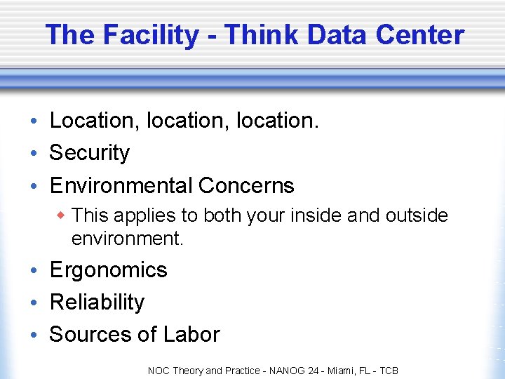 The Facility - Think Data Center • Location, location. • Security • Environmental Concerns The Facility - Think Data Center • Location, location. • Security • Environmental Concerns