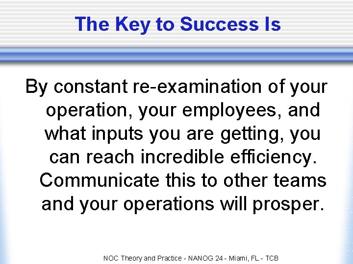 The Key to Success Is By constant re-examination of your operation, your employees, and The Key to Success Is By constant re-examination of your operation, your employees, and