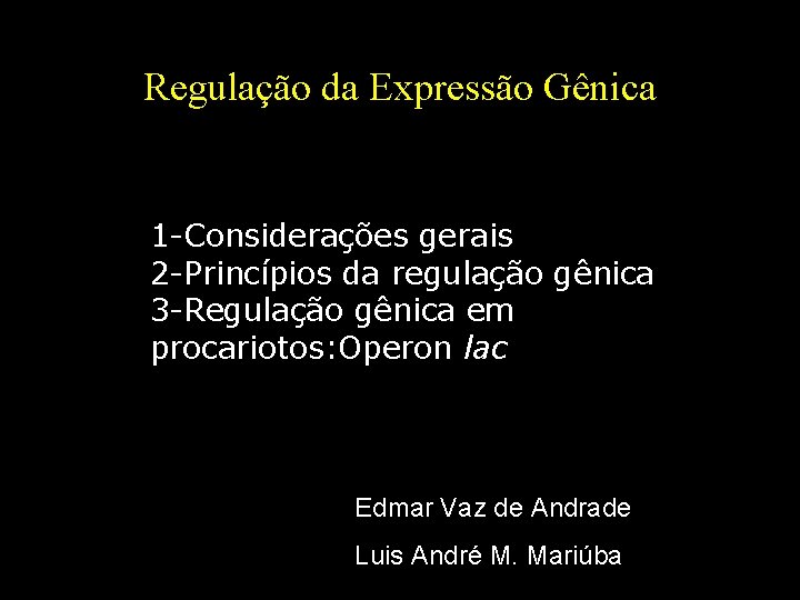 Regulação da Expressão Gênica 1 -Considerações gerais 2 -Princípios da regulação gênica 3 -Regulação