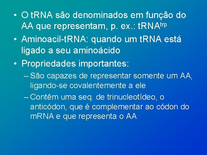 • O t. RNA são denominados em função do AA que representam, p.
