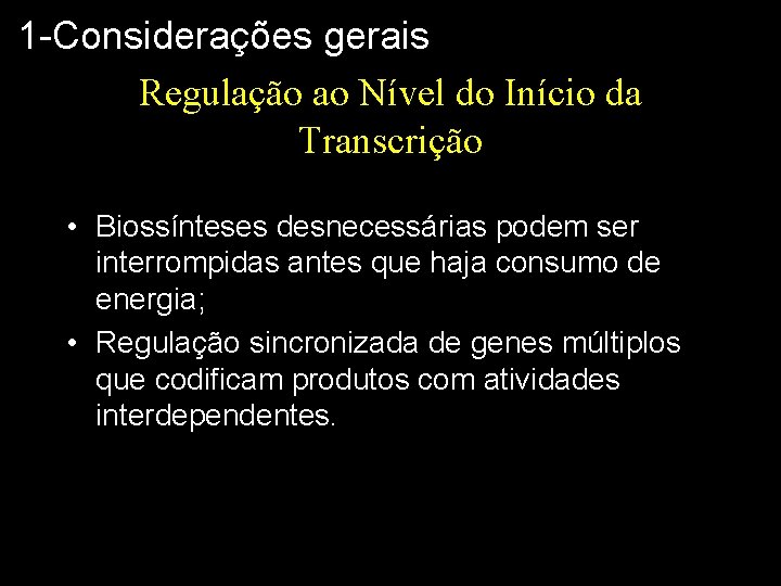 1 -Considerações gerais Regulação ao Nível do Início da Transcrição • Biossínteses desnecessárias podem