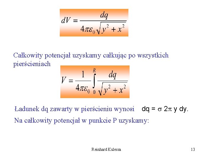 Całkowity potencjał uzyskamy całkując po wszystkich pierścieniach Ładunek dq zawarty w pierścieniu wynosi dq