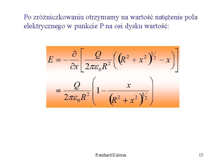 Po zróżniczkowaniu otrzymamy na wartość natężenie pola elektrycznego w punkcie P na osi dysku