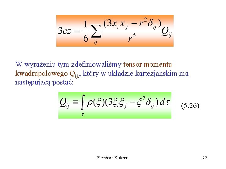 W wyrażeniu tym zdefiniowaliśmy tensor momentu kwadrupolowego Qij, , który w układzie kartezjańskim ma
