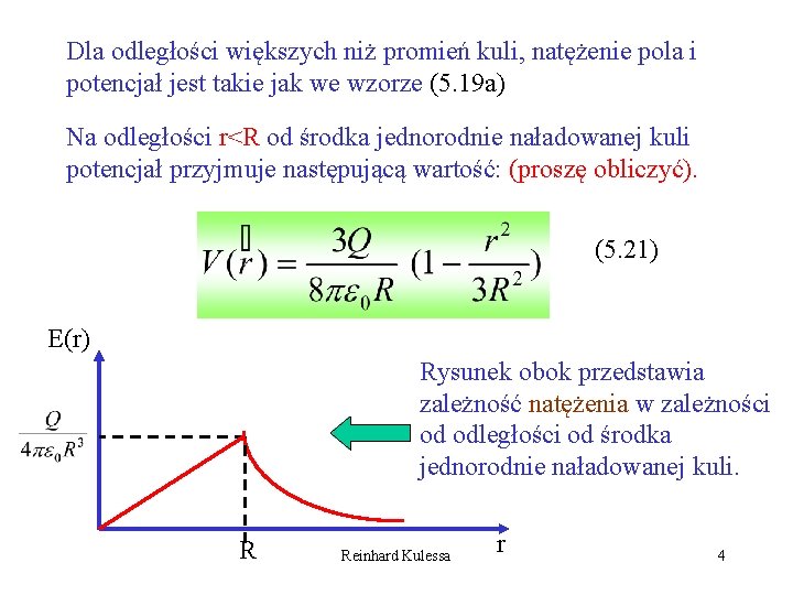 Dla odległości większych niż promień kuli, natężenie pola i potencjał jest takie jak we
