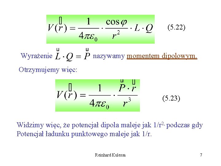 (5. 22) Wyrażenie nazywamy momentem dipolowym. Otrzymujemy więc: (5. 23) Widzimy więc, że potencjał