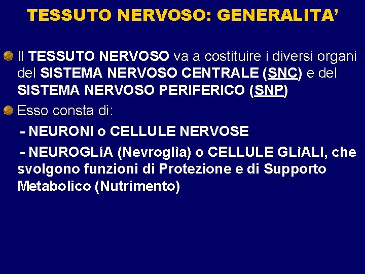 TESSUTO NERVOSO: GENERALITA’ Il TESSUTO NERVOSO va a costituire i diversi organi del SISTEMA