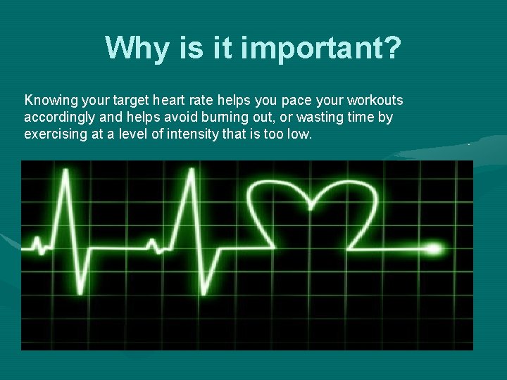 Why is it important? Knowing your target heart rate helps you pace your workouts
