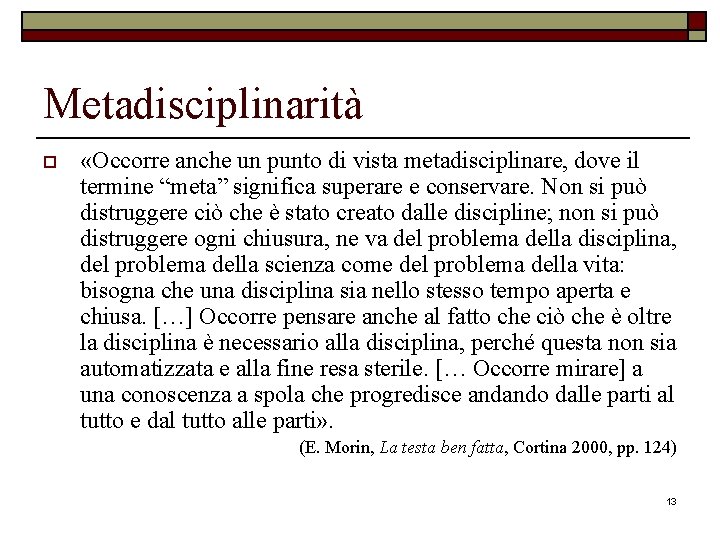 Metadisciplinarità o «Occorre anche un punto di vista metadisciplinare, dove il termine “meta” significa