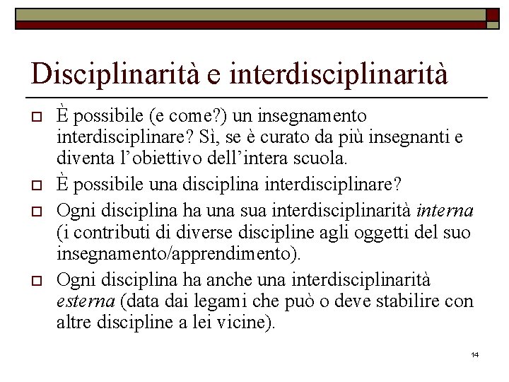 Disciplinarità e interdisciplinarità o o È possibile (e come? ) un insegnamento interdisciplinare? Sì,