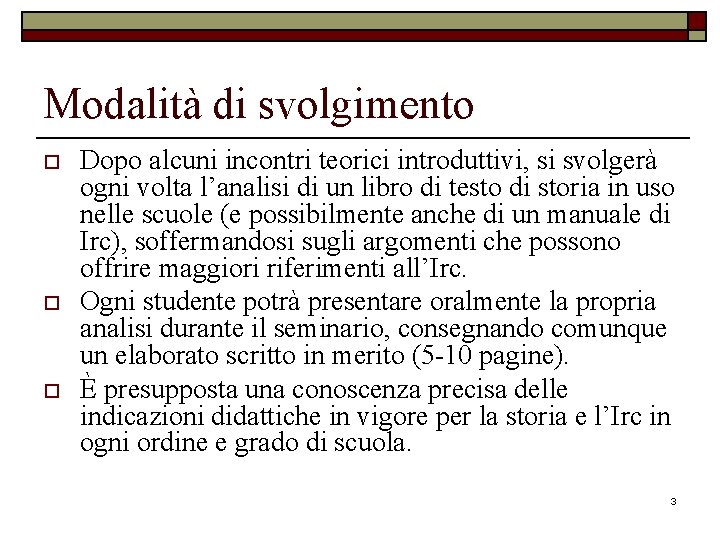 Modalità di svolgimento o Dopo alcuni incontri teorici introduttivi, si svolgerà ogni volta l’analisi