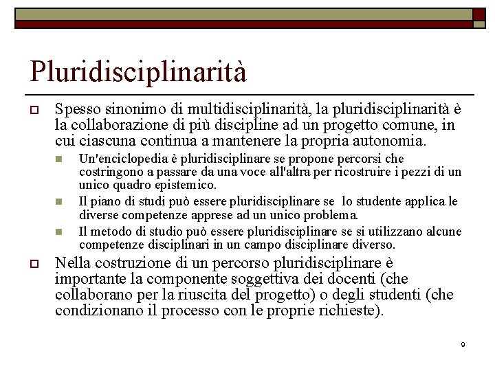 Pluridisciplinarità o Spesso sinonimo di multidisciplinarità, la pluridisciplinarità è la collaborazione di più discipline