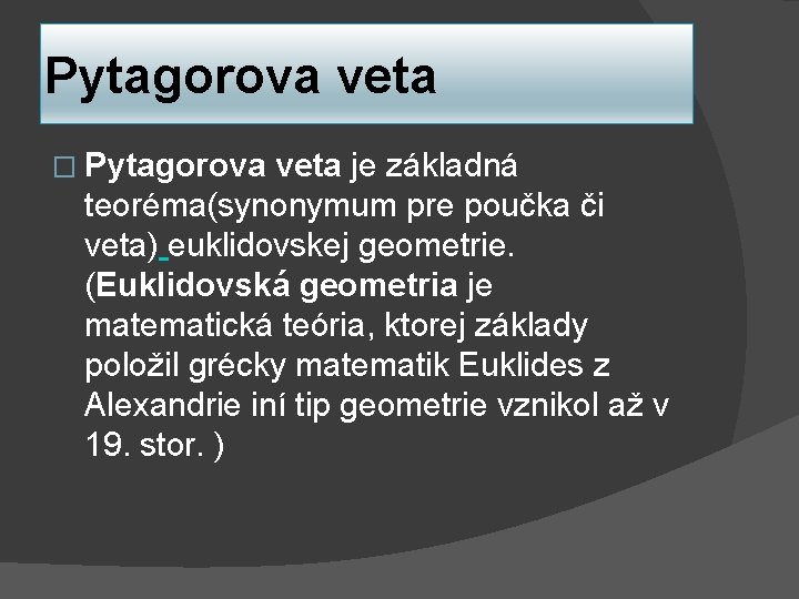 Pytagorova veta � Pytagorova veta je základná teoréma(synonymum pre poučka či veta) euklidovskej geometrie.