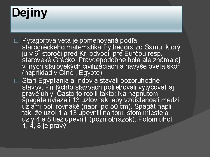 Dejiny Pytagorova veta je pomenovaná podľa starogréckeho matematika Pythagora zo Samu, ktorý ju v