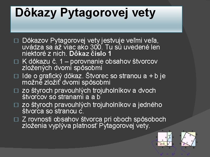  Dôkazy Pytagorovej vety � � � Dôkazov Pytagorovej vety jestvuje veľmi veľa, uvádza