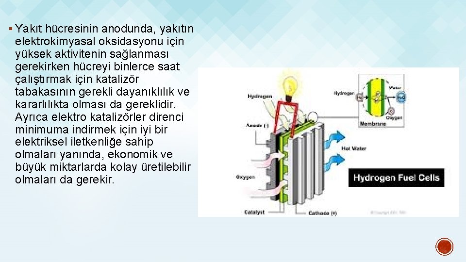 § Yakıt hücresinin anodunda, yakıtın elektrokimyasal oksidasyonu için yüksek aktivitenin sağlanması gerekirken hücreyi binlerce