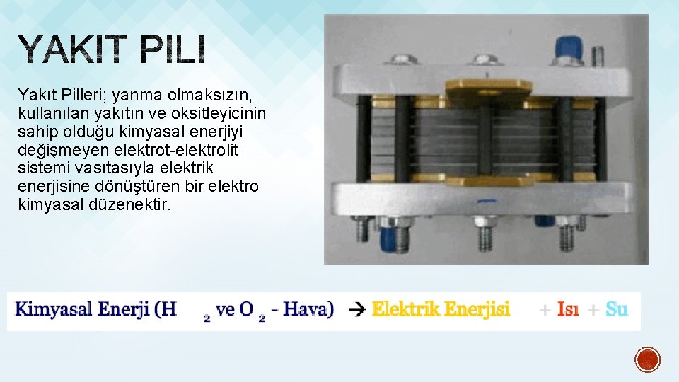 Yakıt Pilleri; yanma olmaksızın, kullanılan yakıtın ve oksitleyicinin sahip olduğu kimyasal enerjiyi değişmeyen elektrot-elektrolit Yakıt Pilleri; yanma olmaksızın, kullanılan yakıtın ve oksitleyicinin sahip olduğu kimyasal enerjiyi değişmeyen elektrot-elektrolit