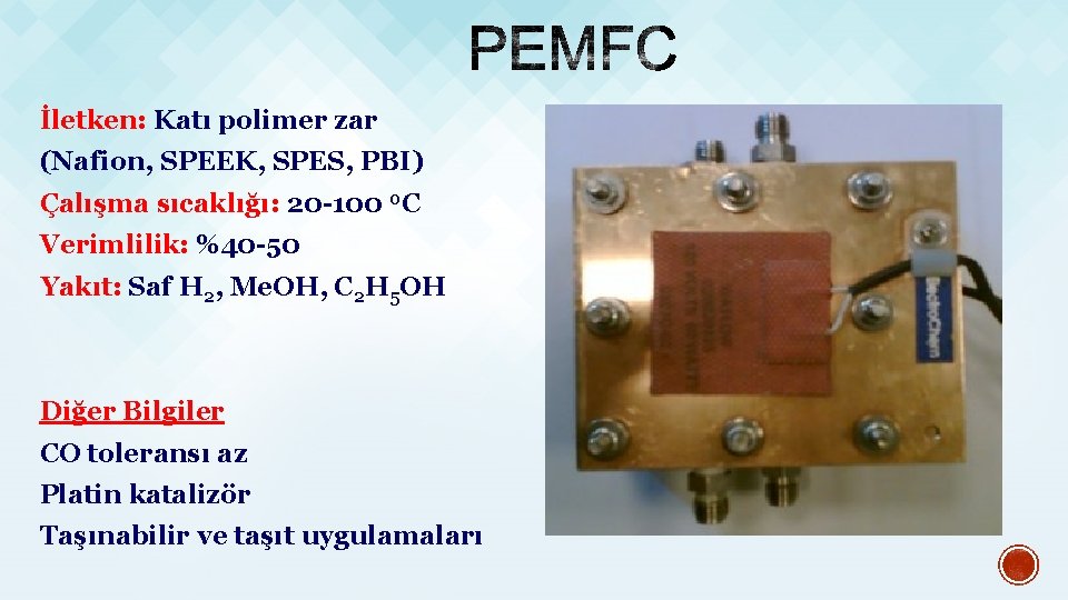 İletken: Katı polimer zar (Nafion, SPEEK, SPES, PBI) Çalışma sıcaklığı: 20 -100 0 C İletken: Katı polimer zar (Nafion, SPEEK, SPES, PBI) Çalışma sıcaklığı: 20 -100 0 C