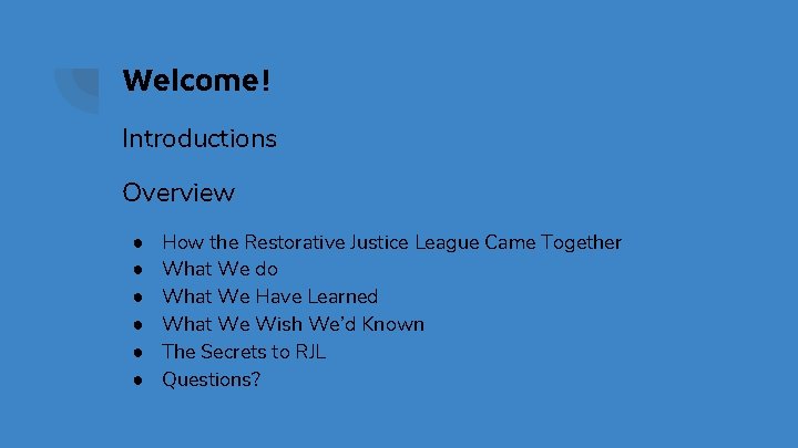 Welcome! Introductions Overview ● ● ● How the Restorative Justice League Came Together What