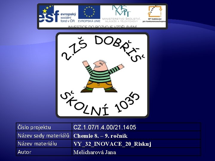 Číslo projektu Název sady materiálů Název materiálu Autor CZ. 1. 07/1. 4. 00/21. 1405 Číslo projektu Název sady materiálů Název materiálu Autor CZ. 1. 07/1. 4. 00/21. 1405