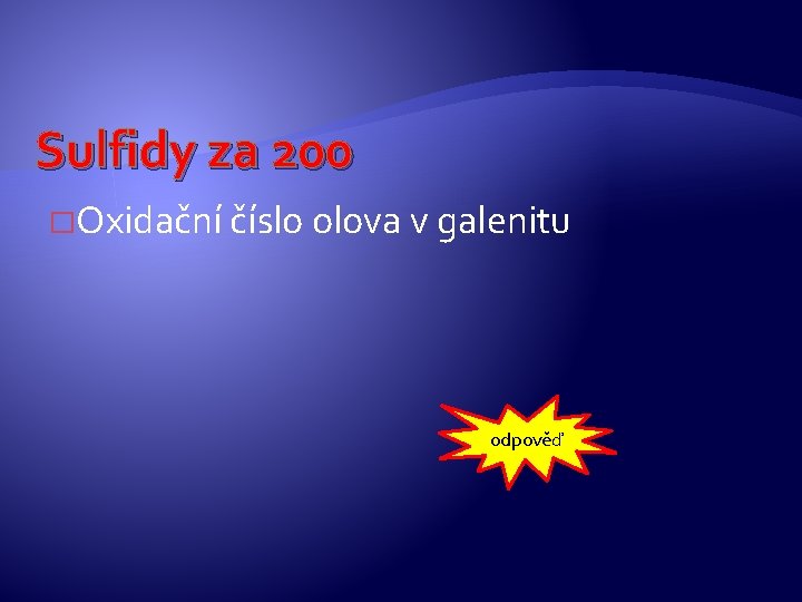 Sulfidy za 200 �Oxidační číslo olova v galenitu odpověď Sulfidy za 200 �Oxidační číslo olova v galenitu odpověď