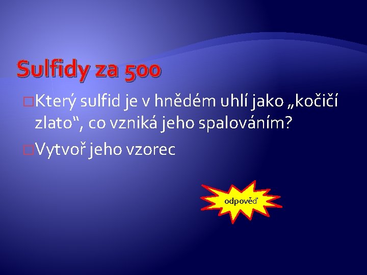 Sulfidy za 500 �Který sulfid je v hnědém uhlí jako „kočičí zlato“, co vzniká Sulfidy za 500 �Který sulfid je v hnědém uhlí jako „kočičí zlato“, co vzniká