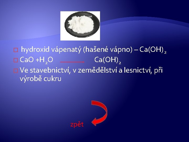 � hydroxid vápenatý (hašené vápno) – Ca(OH) 2 � Ca. O +H 2 O � hydroxid vápenatý (hašené vápno) – Ca(OH) 2 � Ca. O +H 2 O