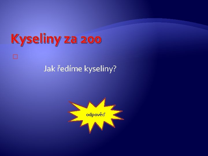 Kyseliny za 200 � Jak ředíme kyseliny? odpověď Kyseliny za 200 � Jak ředíme kyseliny? odpověď