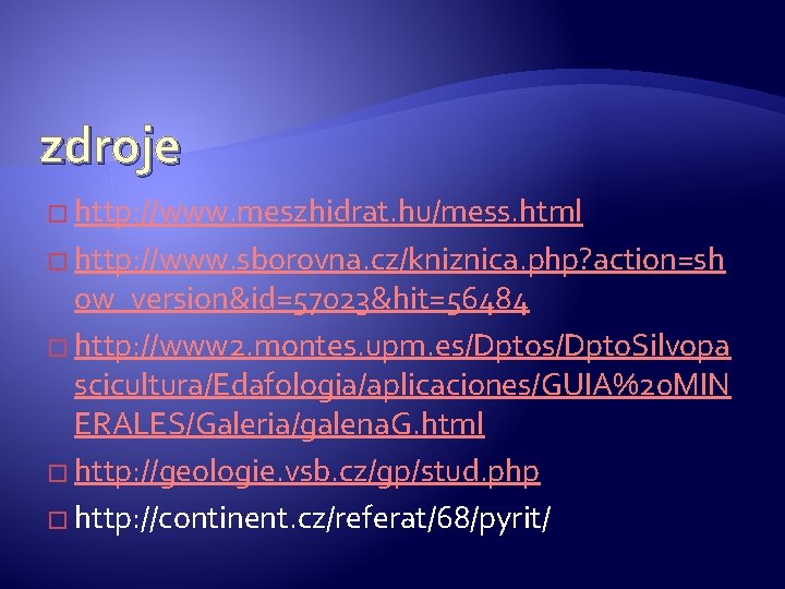 zdroje � http: //www. meszhidrat. hu/mess. html � http: //www. sborovna. cz/kniznica. php? action=sh zdroje � http: //www. meszhidrat. hu/mess. html � http: //www. sborovna. cz/kniznica. php? action=sh