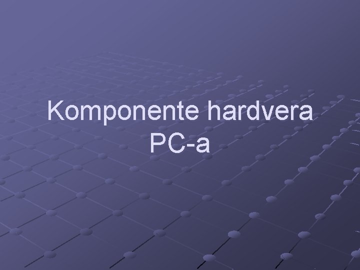 Komponente hardvera PC-a 