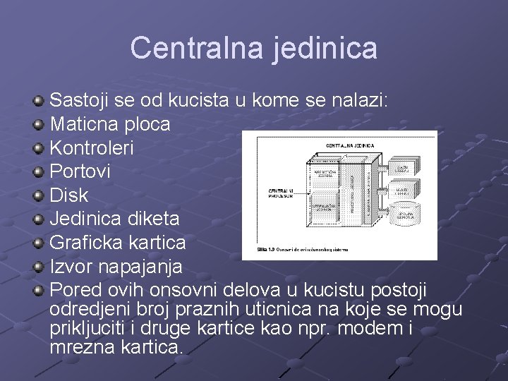 Centralna jedinica Sastoji se od kucista u kome se nalazi: Maticna ploca Kontroleri Portovi