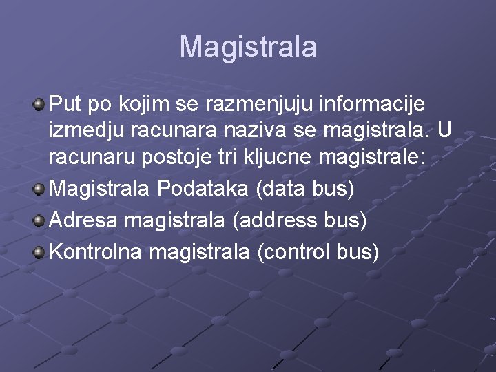 Magistrala Put po kojim se razmenjuju informacije izmedju racunara naziva se magistrala. U racunaru