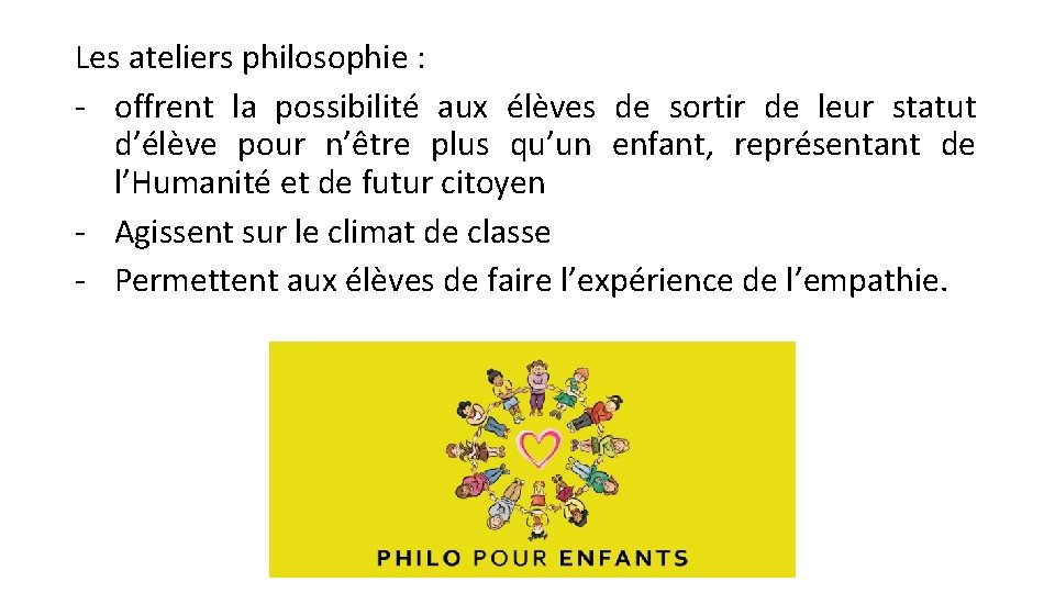 Les ateliers philosophie : - offrent la possibilité aux élèves de sortir de leur