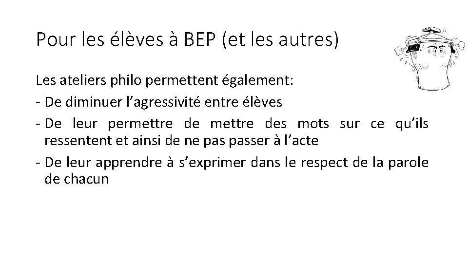 Pour les élèves à BEP (et les autres) Les ateliers philo permettent également: -