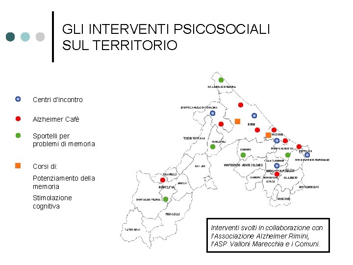 GLI INTERVENTI PSICOSOCIALI SUL TERRITORIO Centri d’incontro Alzheimer Cafè Sportelli per problemi di memoria