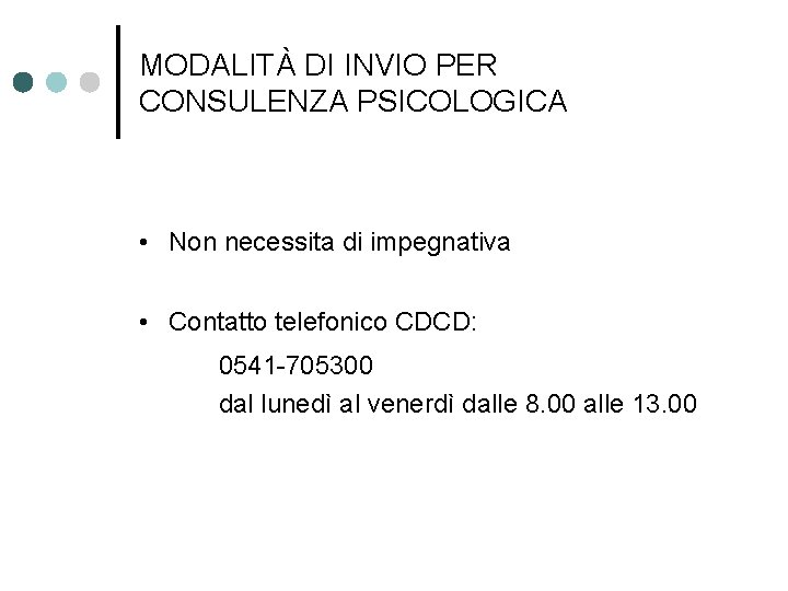 MODALITÀ DI INVIO PER CONSULENZA PSICOLOGICA • Non necessita di impegnativa • Contatto telefonico