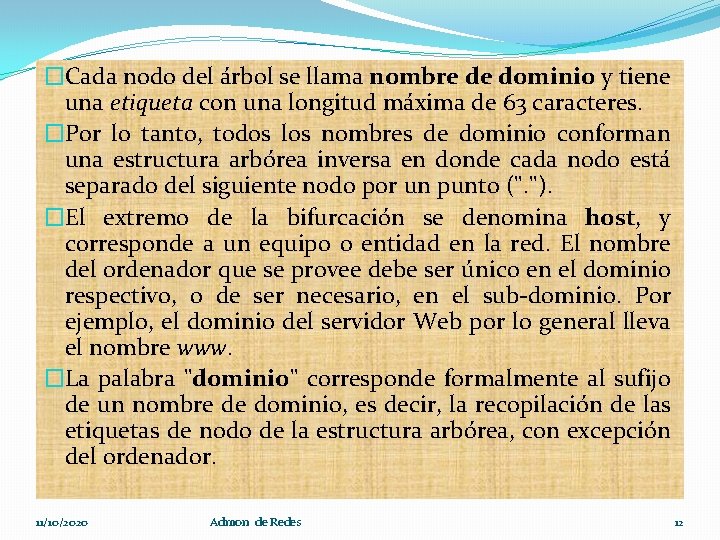 �Cada nodo del árbol se llama nombre de dominio y tiene una etiqueta con