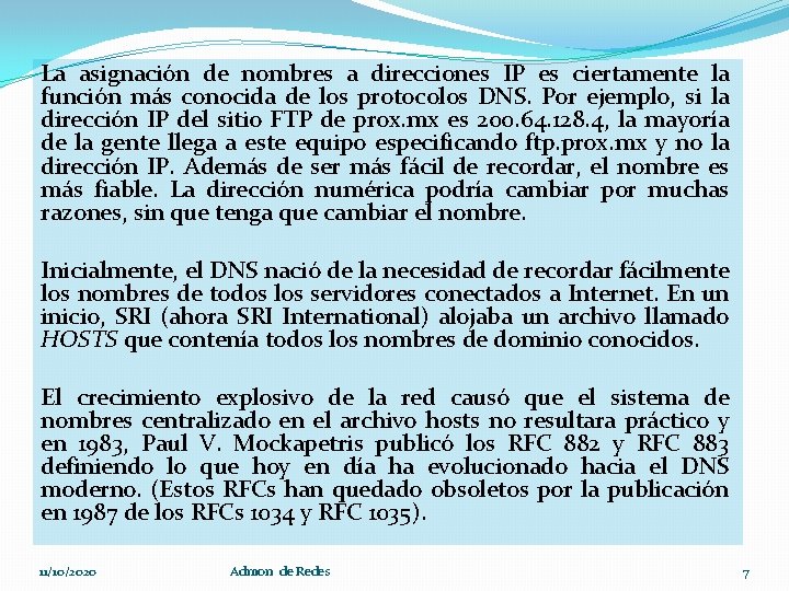 La asignación de nombres a direcciones IP es ciertamente la función más conocida de