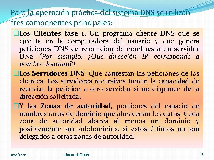 Para la operación práctica del sistema DNS se utilizan tres componentes principales: �Los Clientes