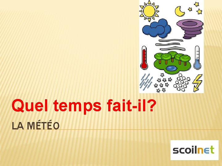 Quel temps fait-il? LA MÉTÉO 