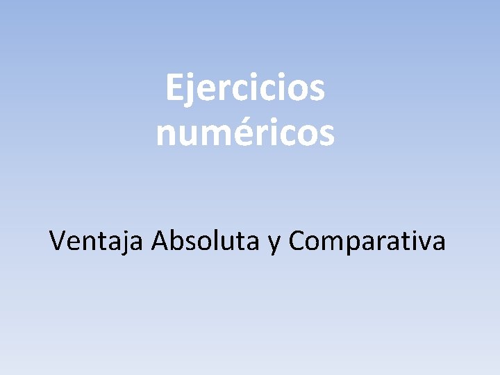 Ejercicios numéricos Ventaja Absoluta y Comparativa 