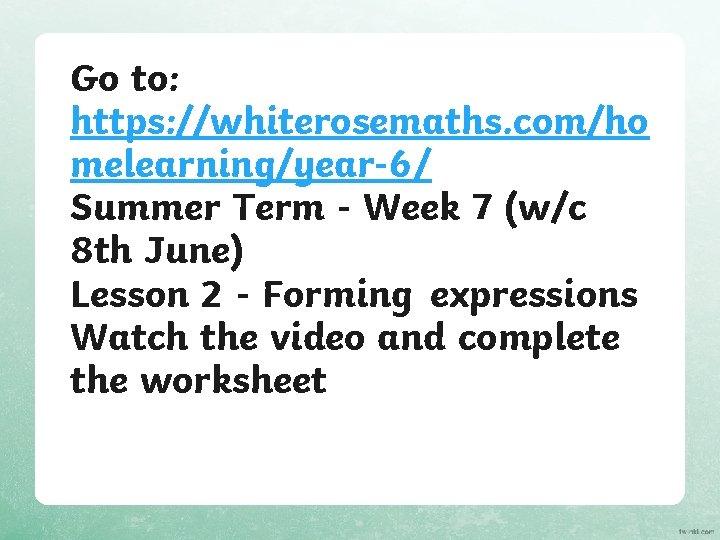 Go to: https: //whiterosemaths. com/ho melearning/year-6/ Summer Term - Week 7 (w/c 8 th