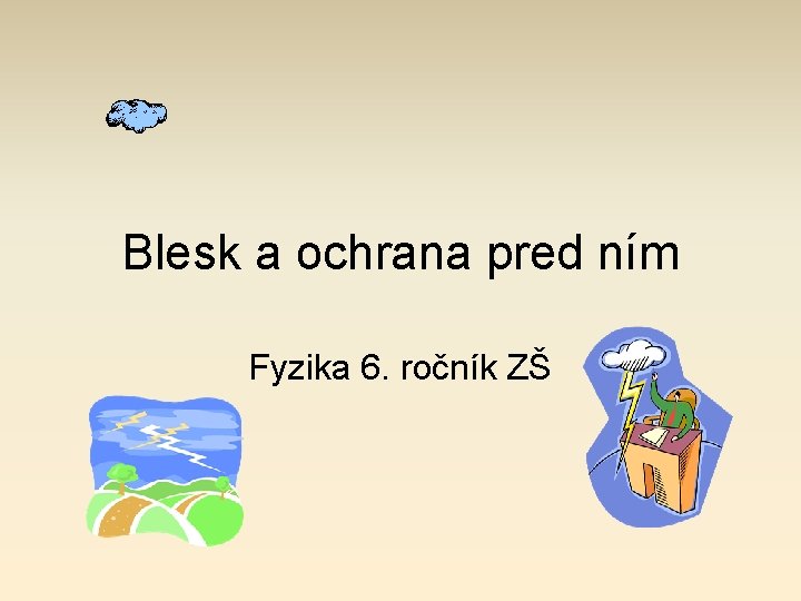 Blesk a ochrana pred ním Fyzika 6. ročník ZŠ 