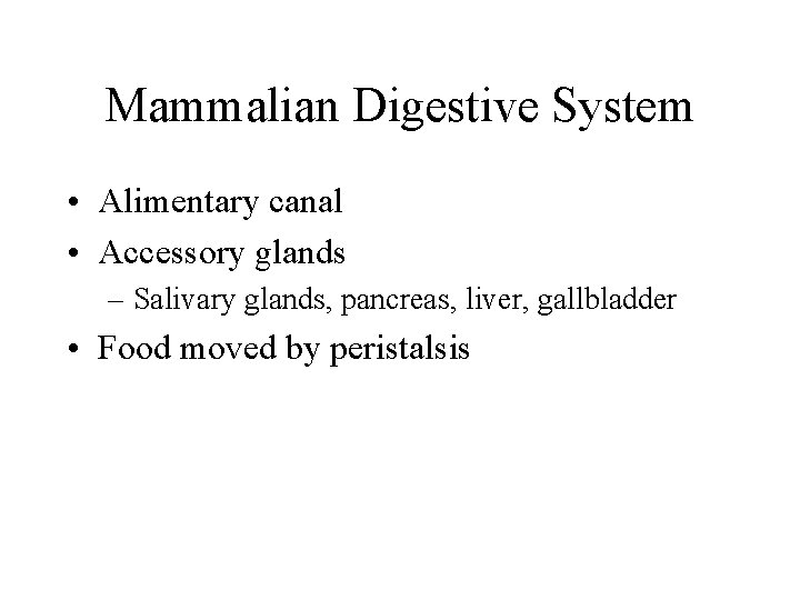 Mammalian Digestive System • Alimentary canal • Accessory glands – Salivary glands, pancreas, liver,