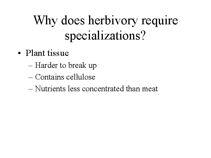 Why does herbivory require specializations? • Plant tissue – Harder to break up –