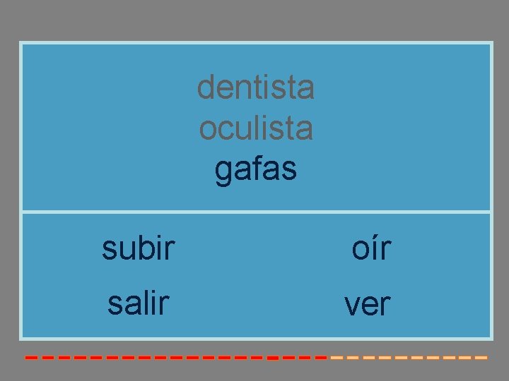 dentista oculista gafas subir oír salir ver 