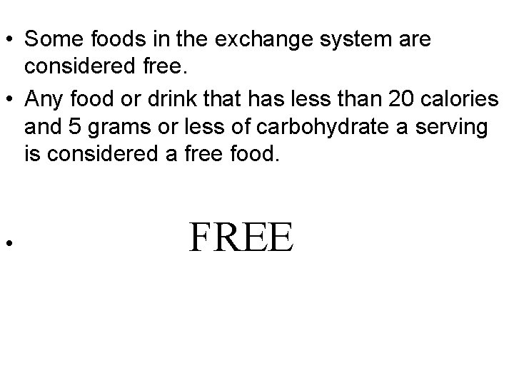  • Some foods in the exchange system are considered free. • Any food