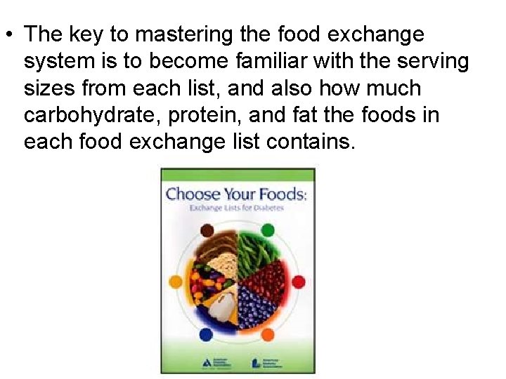  • The key to mastering the food exchange system is to become familiar