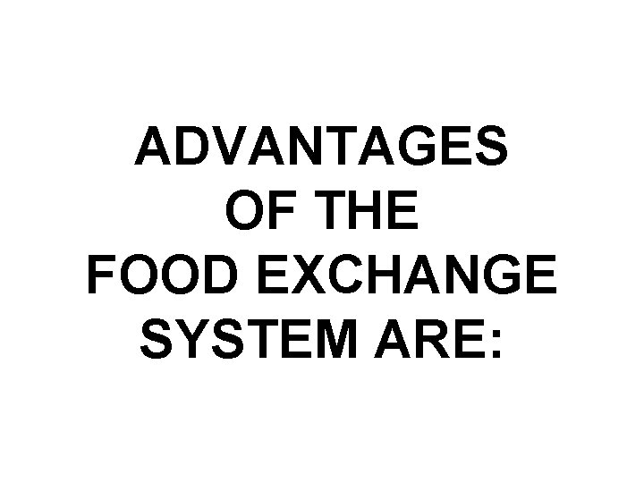 ADVANTAGES OF THE FOOD EXCHANGE SYSTEM ARE: 